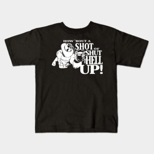 How About A Shot Of Shut The Hell Up Kids T-Shirt